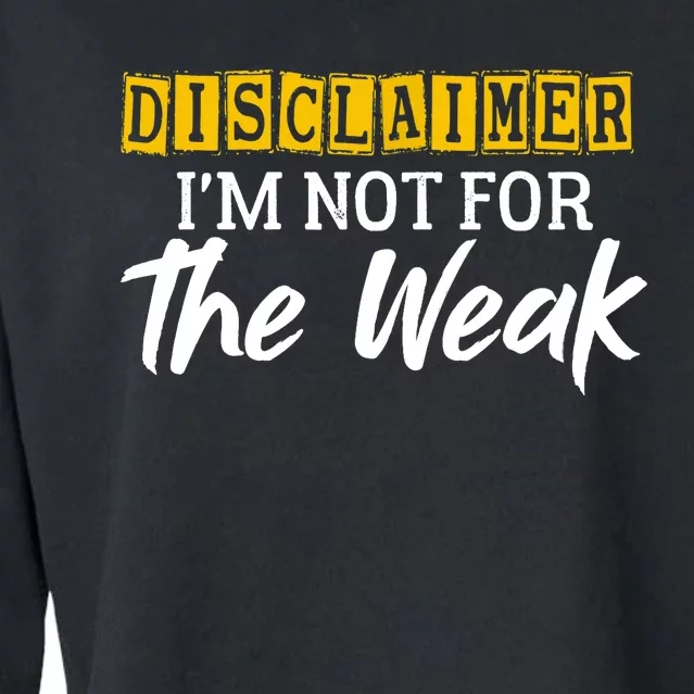 Disclaimer I'm Not For The Weak Funny Saying Cropped Pullover Crew