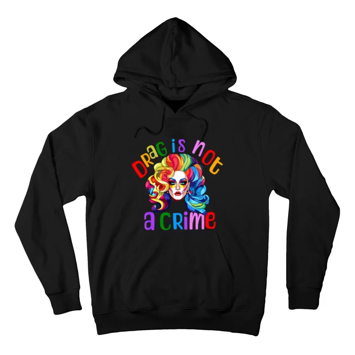 Drag Is Not A Crime Fabulous Drag Queen LGBTQ Equality Pride Hoodie