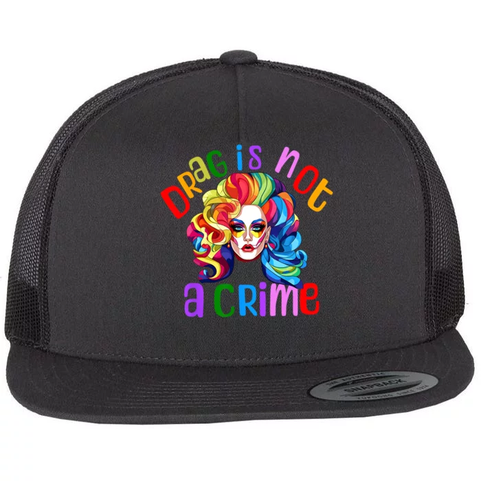 Drag Is Not A Crime Fabulous Drag Queen LGBTQ Equality Pride Flat Bill Trucker Hat