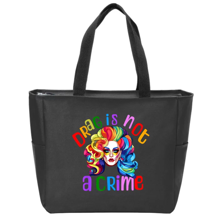 Drag Is Not A Crime Fabulous Drag Queen LGBTQ Equality Pride Zip Tote Bag