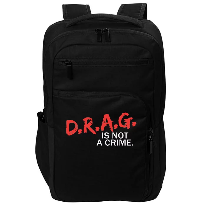 Drag Is Not A Crime Impact Tech Backpack