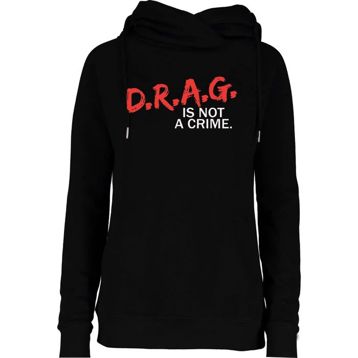 Drag Is Not A Crime Womens Funnel Neck Pullover Hood