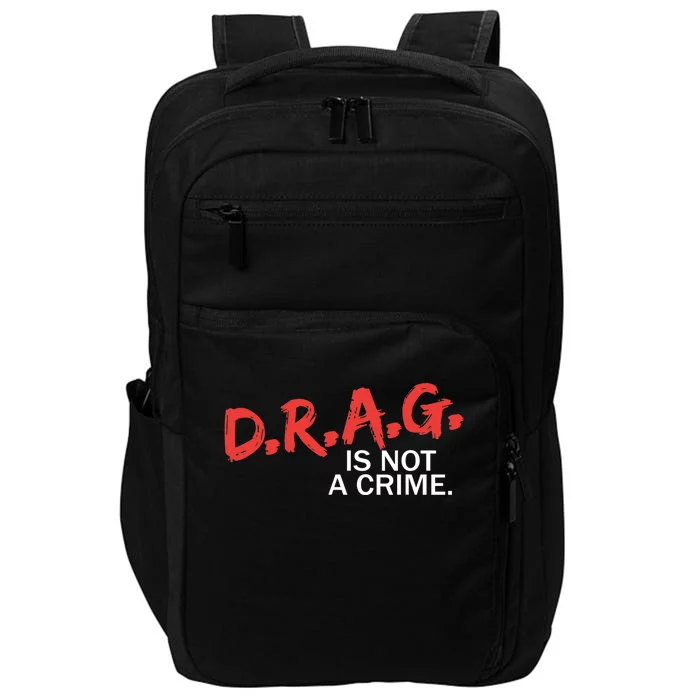 Drag Is Not A Crime Impact Tech Backpack