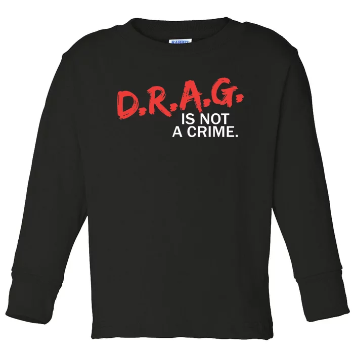 Drag Is Not A Crime Toddler Long Sleeve Shirt