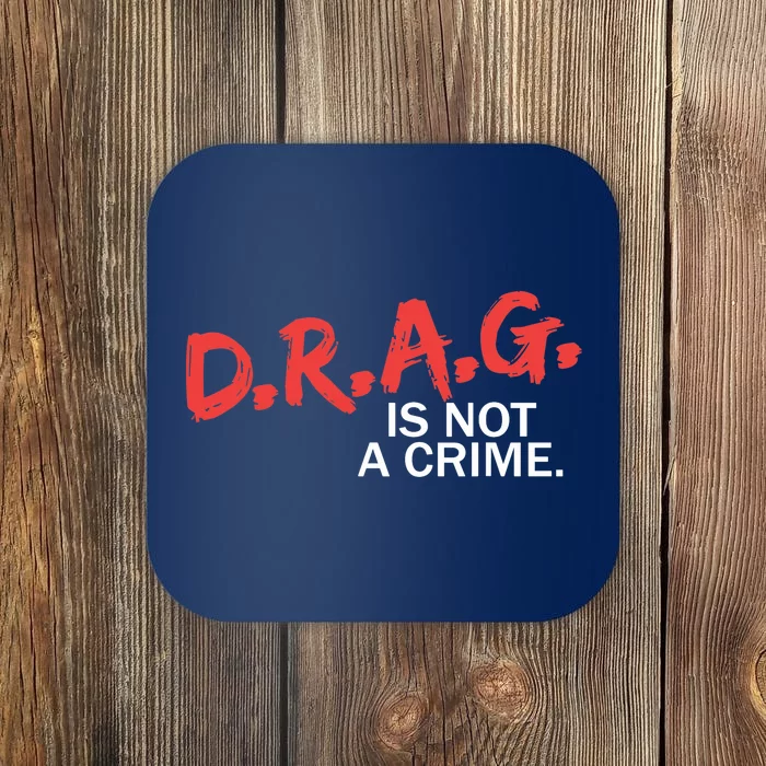 Drag Is Not A Crime Coaster