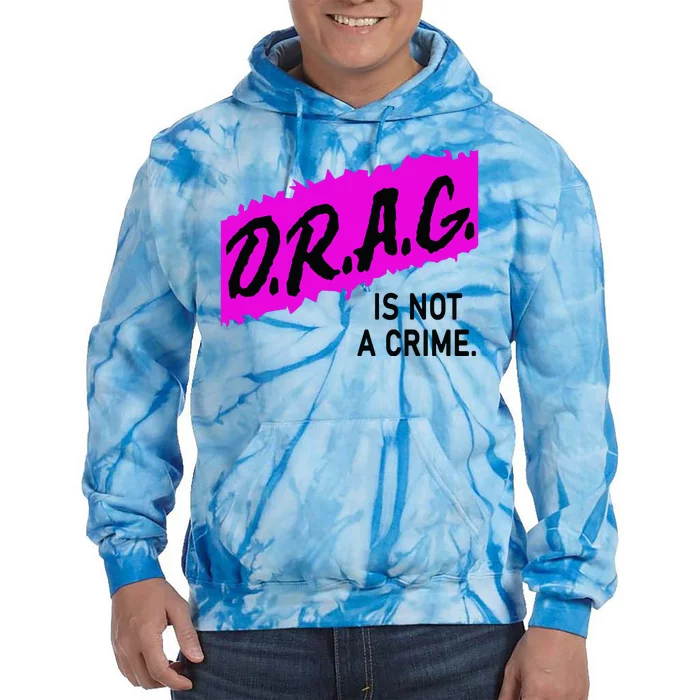 Drag Is Not A Crime, Drag Queen Tie Dye Hoodie