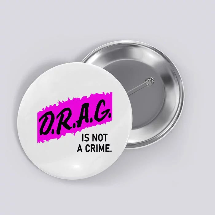 Drag Is Not A Crime, Drag Queen Button