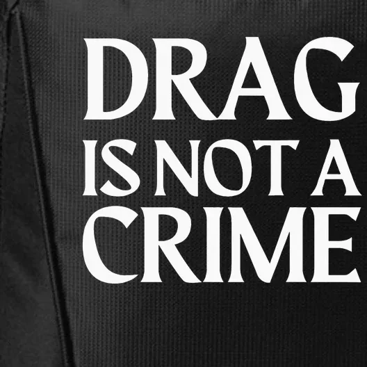 Drag Is Not A Crime Support Drag Rights Drag Queen City Backpack