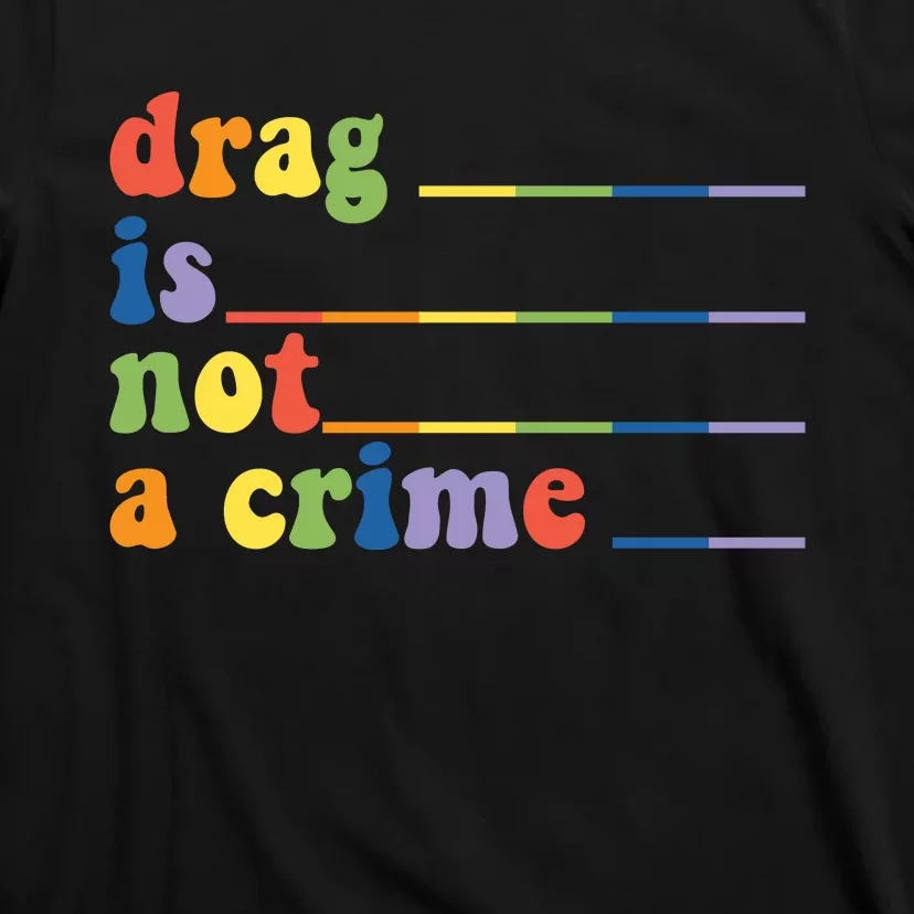 Drag Is Not A Crime Pride Month LGBT T-Shirt