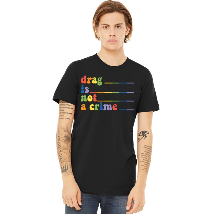 Drag Is Not A Crime Pride Month LGBT Premium T-Shirt