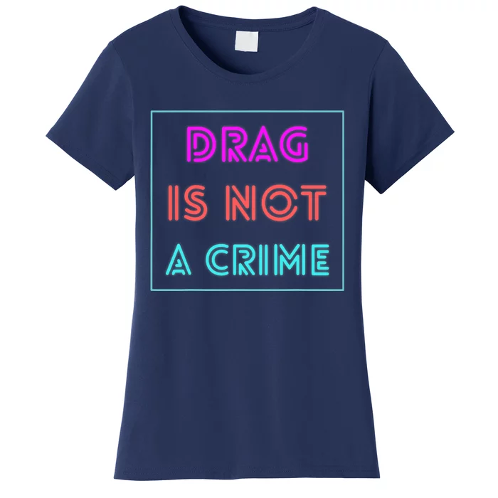 Drag Is Not A Crime Support Drag Queens LGBTQ Rights Pride Women's T-Shirt