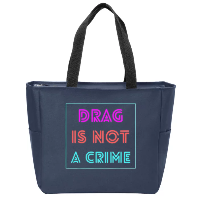 Drag Is Not A Crime Support Drag Queens LGBTQ Rights Pride Zip Tote Bag