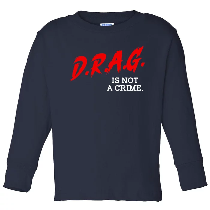 Drag Is Not A Crime LGBT Gay Pride Equality Drag Queen Gifts Toddler Long Sleeve Shirt