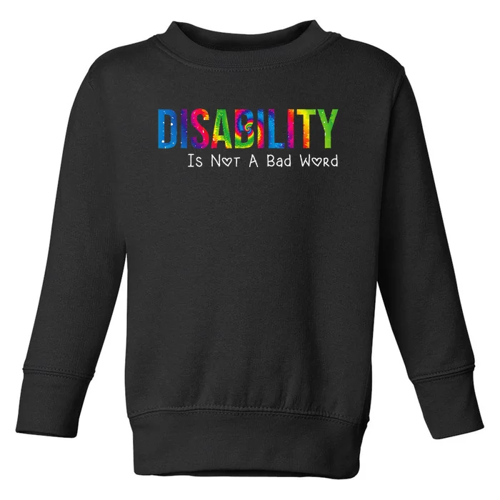 Disability Is Not A Bad Word Disability Pride Month Tie Dye Toddler Sweatshirt