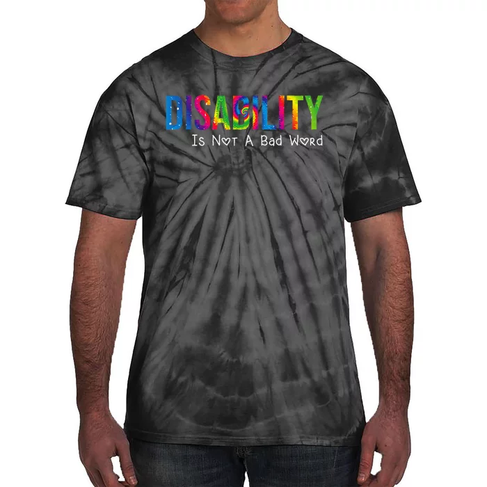 Disability Is Not A Bad Word Disability Pride Month Tie Dye Tie-Dye T-Shirt