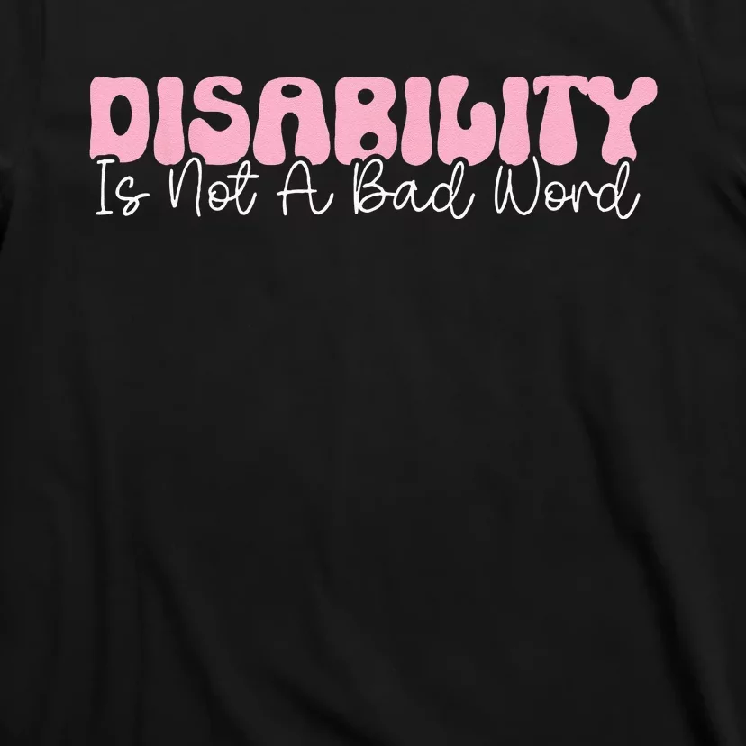 Disability Is Not A Bad Word Disability Pride Month Groovy T-Shirt