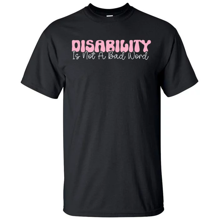 Disability Is Not A Bad Word Disability Pride Month Groovy Tall T-Shirt