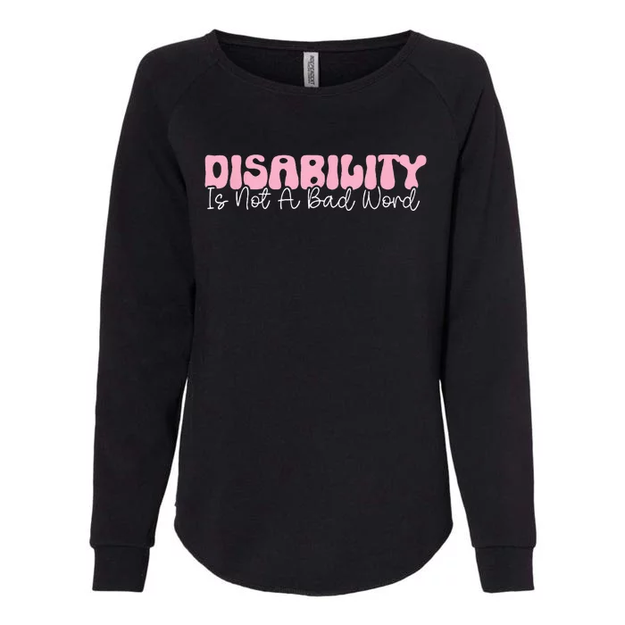 Disability Is Not A Bad Word Disability Pride Month Groovy Womens California Wash Sweatshirt