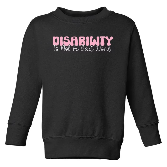 Disability Is Not A Bad Word Disability Pride Month Groovy Toddler Sweatshirt