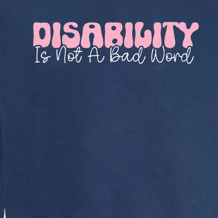 Disability Is Not A Bad Word Disability Pride Month Groovy Garment-Dyed Sweatshirt