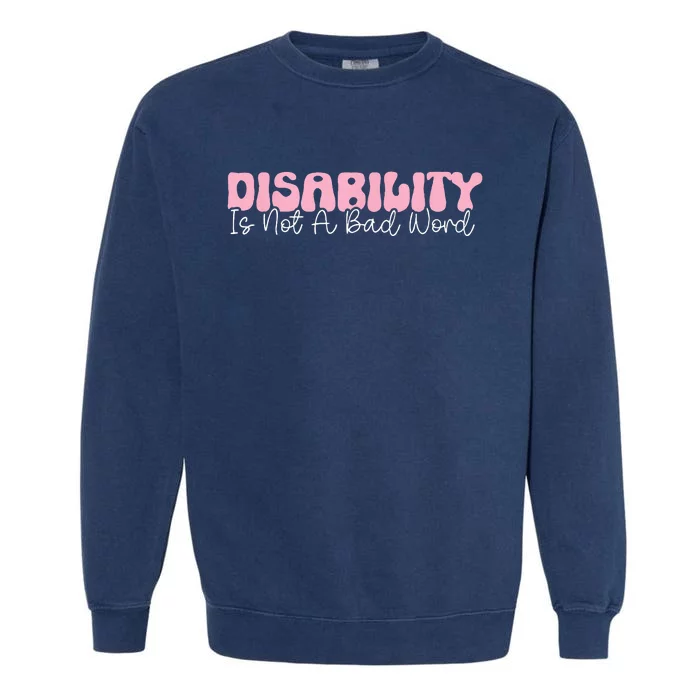 Disability Is Not A Bad Word Disability Pride Month Groovy Garment-Dyed Sweatshirt