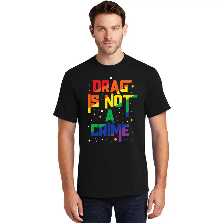 Drag Is Not A Crime Drag Queen LGBT Pride Month Equality Tall T-Shirt