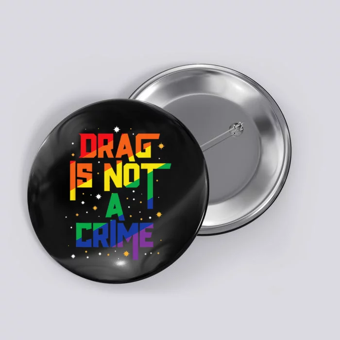 Drag Is Not A Crime Drag Queen LGBT Pride Month Equality Button