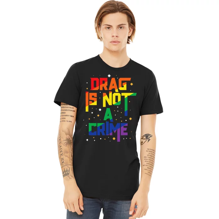 Drag Is Not A Crime Drag Queen LGBT Pride Month Equality Premium T-Shirt