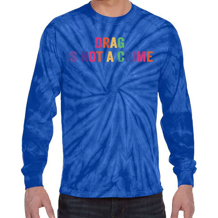 Drag Is Not A Crime Gift Tie-Dye Long Sleeve Shirt