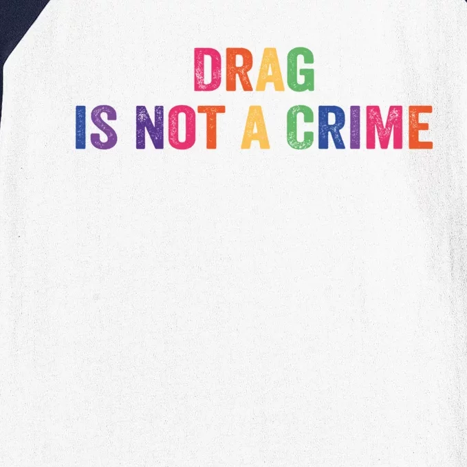 Drag Is Not A Crime Gift Baseball Sleeve Shirt