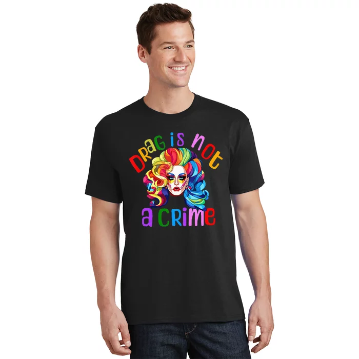 Drag Is Not A Crime Fabulous Drag Queen LGBTQ Equality Pride T-Shirt