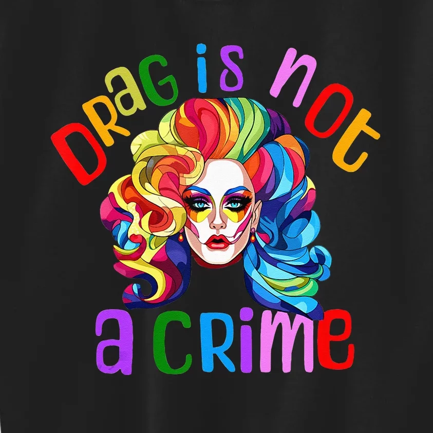 Drag Is Not A Crime Fabulous Drag Queen LGBTQ Equality Pride Kids Sweatshirt