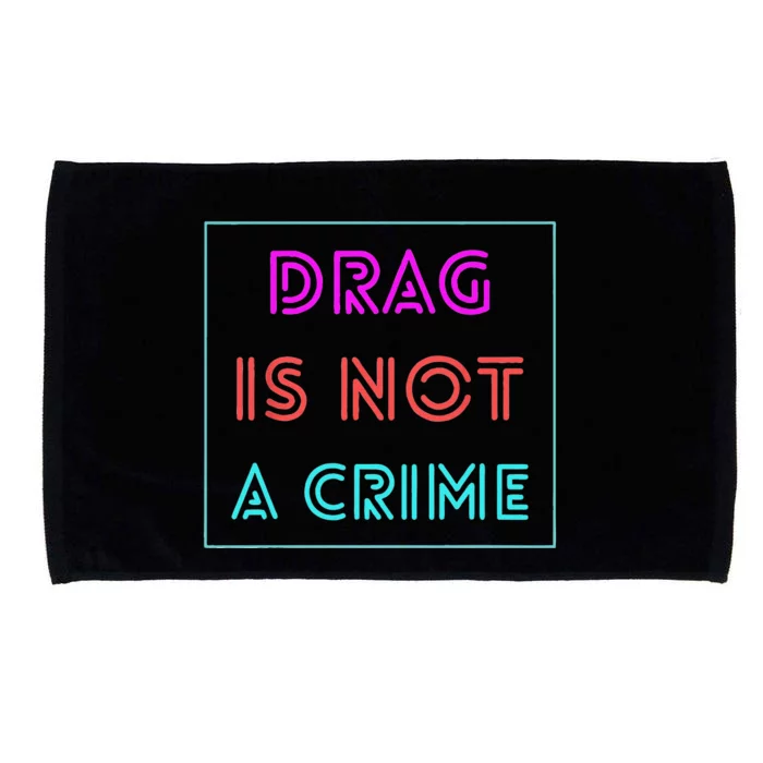 Drag Is Not A Crime Support Drag Queens LGBTQ Rights Pride Gift Microfiber Hand Towel