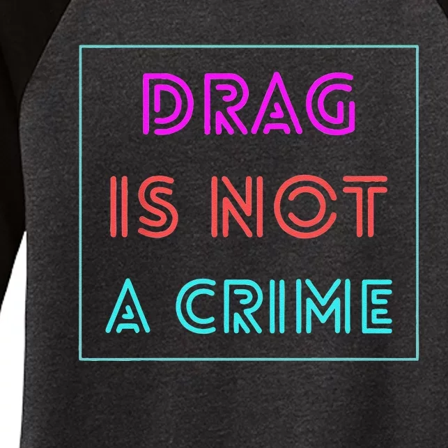 Drag Is Not A Crime Support Drag Queens LGBTQ Rights Pride Gift Women's Tri-Blend 3/4-Sleeve Raglan Shirt