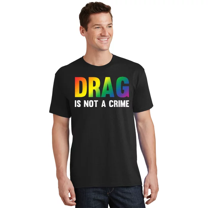 Drag Is Not A Crime Support Drag Rights Drag Queen T-Shirt