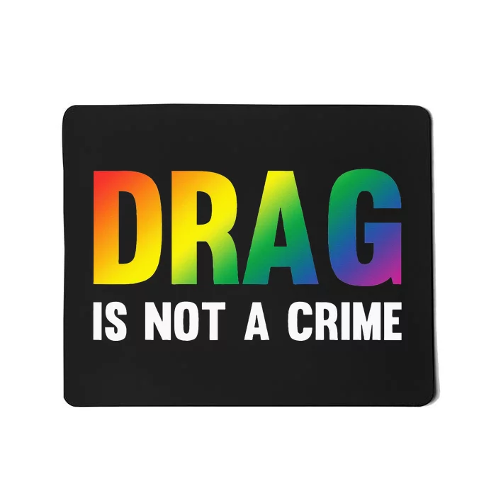 Drag Is Not A Crime Support Drag Rights Drag Queen Mousepad