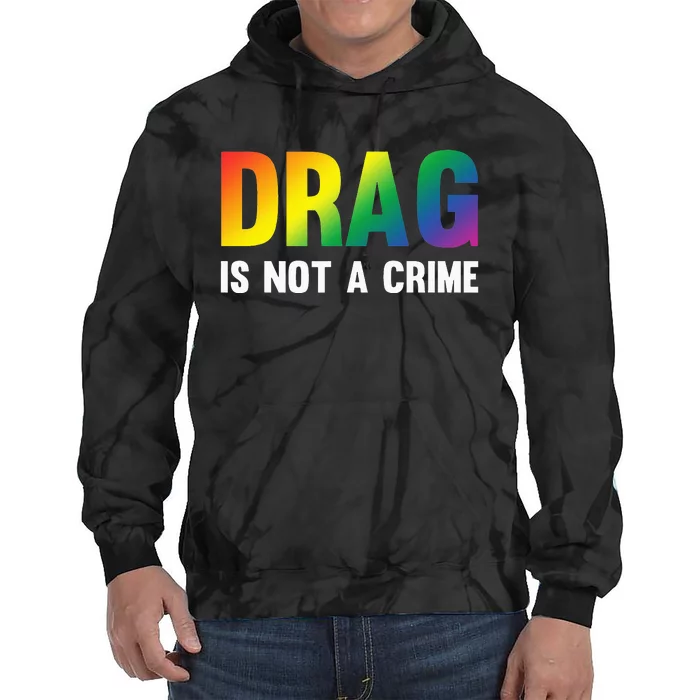 Drag Is Not A Crime Support Drag Rights Drag Queen Tie Dye Hoodie