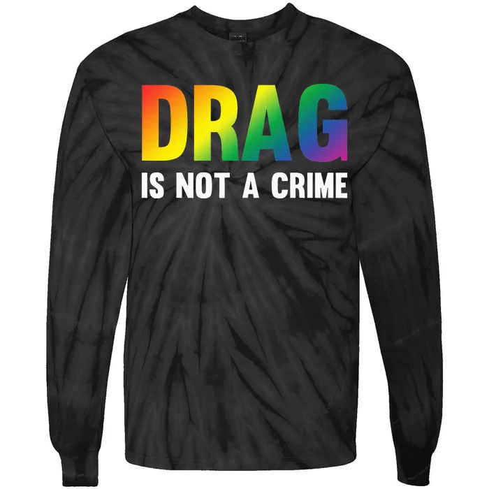 Drag Is Not A Crime Support Drag Rights Drag Queen Tie-Dye Long Sleeve Shirt