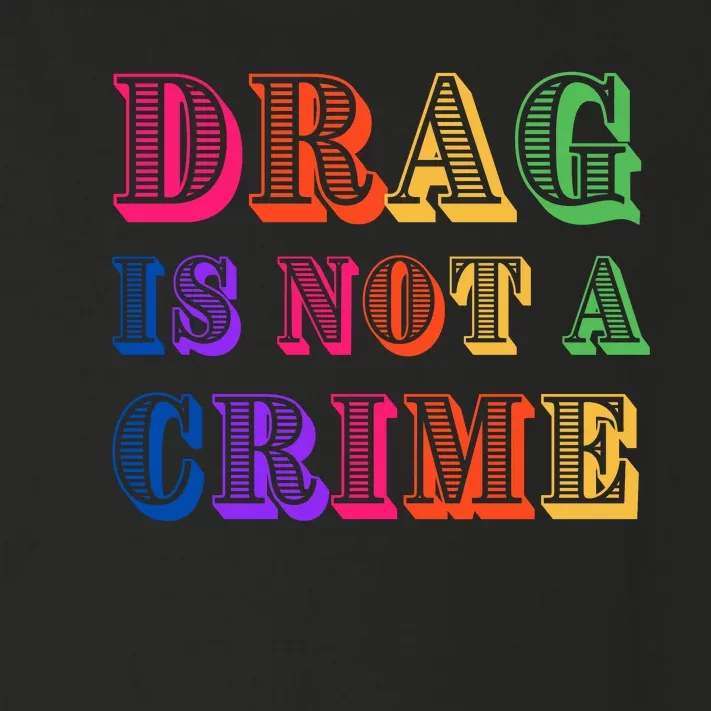 Drag Is Not A Crime Toddler Long Sleeve Shirt