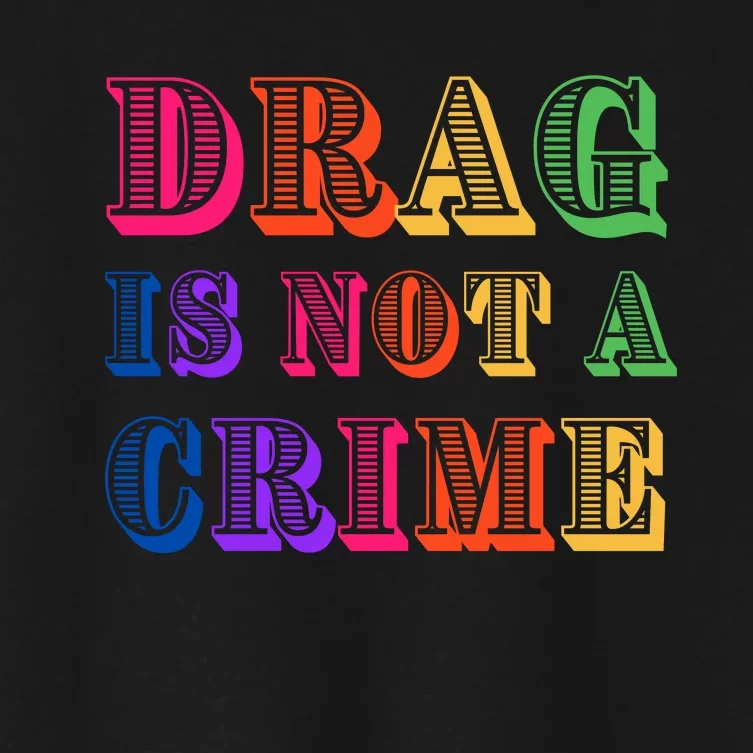 Drag Is Not A Crime Women's Crop Top Tee