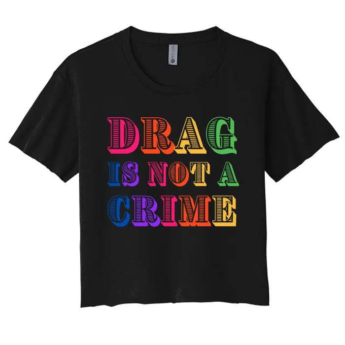 Drag Is Not A Crime Women's Crop Top Tee