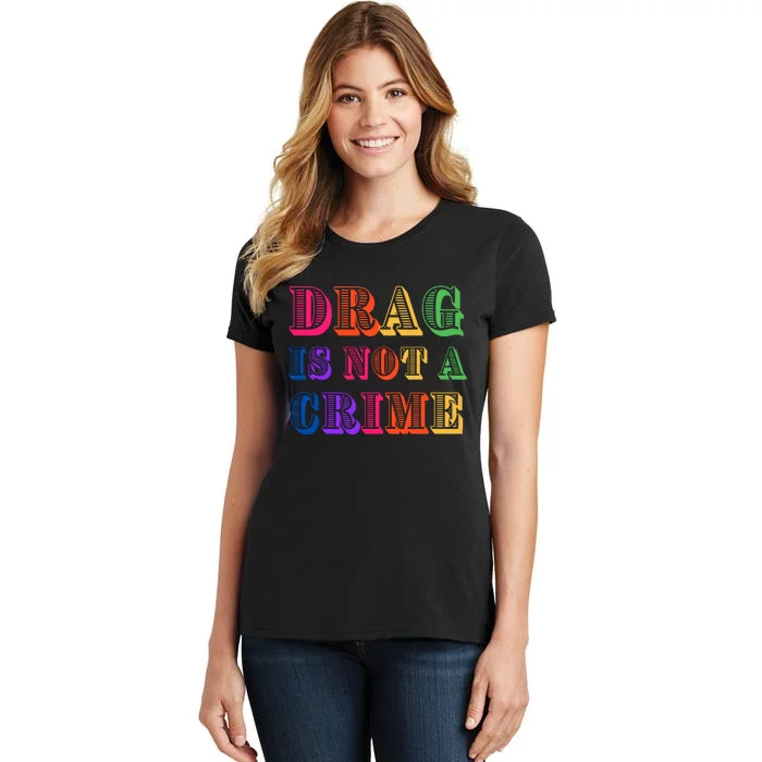 Drag Is Not A Crime Women's T-Shirt