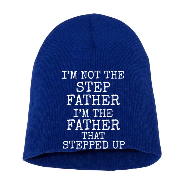 Dad's I'm Not The Step Father I'm The Father That Stepped Up Cute Gift Short Acrylic Beanie