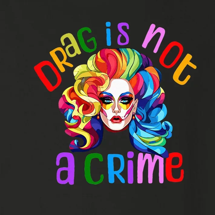 Drag Is Not A Crime Fabulous Drag Queen LGBTQ Equality Pride Toddler Long Sleeve Shirt