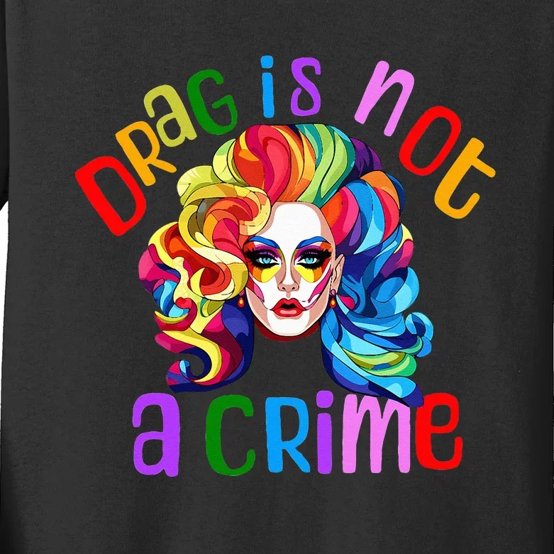 Drag Is Not A Crime Fabulous Drag Queen LGBTQ Equality Pride Kids Long Sleeve Shirt