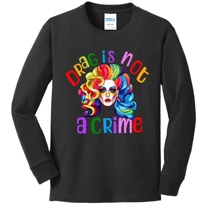 Drag Is Not A Crime Fabulous Drag Queen LGBTQ Equality Pride Kids Long Sleeve Shirt