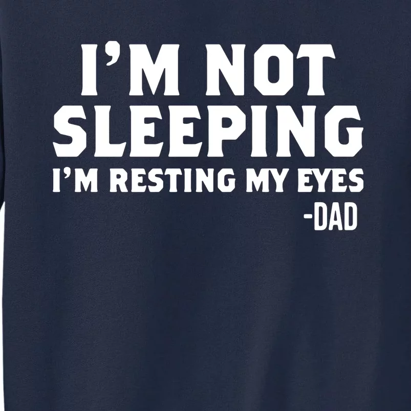 Dad Im Not Sleeping Im Resting My Eyes Tall Sweatshirt