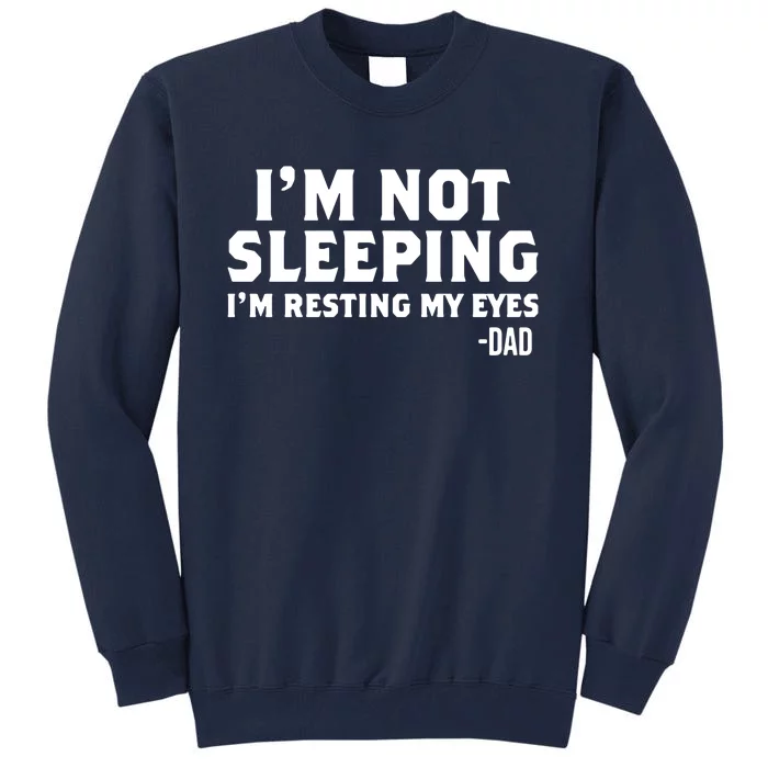 Dad Im Not Sleeping Im Resting My Eyes Tall Sweatshirt