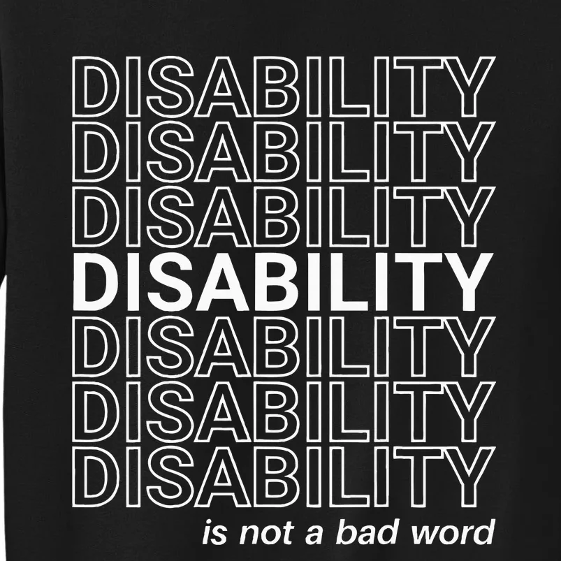 Disability Is Not A Bad Word Happy Disability Pride Month Tall Sweatshirt