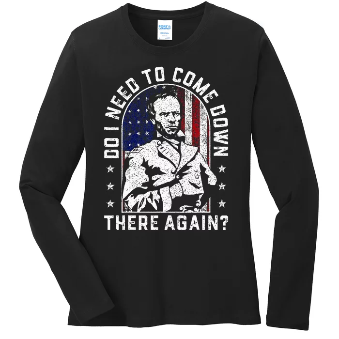 Do I Need To Come Down There Again General Sherman Ladies Long Sleeve Shirt